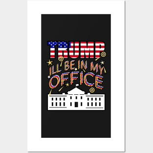 Trump 2024 I'll Be In My Office, White House President Posters and Art